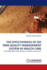 THE EFFECTIVENESS OF ISO 9000 QUALITY MANAGEMENT SYSTEM IN HEALTH CARE. Is ISO 9000 QMS really effective in health care system?