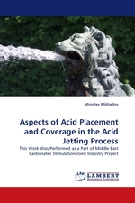 Aspects of Acid Placement and Coverage in the Acid Jetting Process. This Work Was Performed as a Part of Middle East Carbonates Stimulation Joint Industry Project