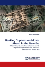 Banking Supervision Moves Ahead in the New Era. Where the Vietnam’s financial system and its regulators/supervisors stand and which direction they should take