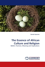 The Essence of African Culture and Religion. Beliefs, Practices, Meaning and Implications