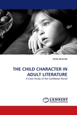 THE CHILD CHARACTER IN ADULT LITERATURE. A Case Study of the Caribbean Novel