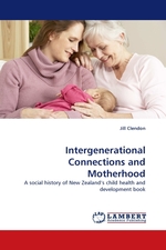 Intergenerational Connections and Motherhood. A social history of New Zealand’s child health and development book