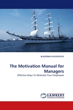 The Motivation Manual for Managers. Effective Ways To Motivate Your Employees