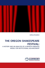 THE OREGON SHAKESPEARE FESTIVAL:. A HISTORY AND AN ANALYSIS OF A GROWTH-ORIENTED MODEL FOR INSTITUTIONAL ADVANCEMENT