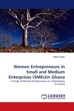 Women Entrepreneurs in Small and Medium Enterprises (SMEs)in Ghana. A Study of Women Entrepreneurs in a Developing Economy