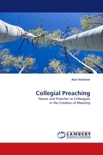 Collegial Preaching. Hearer and Preacher as Colleagues in the Creation of Meaning