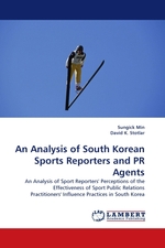 An Analysis of South Korean Sports Reporters and PR Agents. An Analysis of Sport Reporters Perceptions of the Effectiveness of Sport Public Relations Practitioners Influence Practices in South Korea