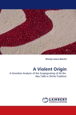 A Violent Origin. A Girardian Analysis of the Scapegoating of Ali ibn Abu Talib in Shiite Tradition