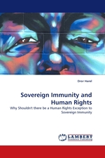 Sovereign Immunity and Human Rights. Why Shouldnt there be a Human Rights Exception to Sovereign Immunity