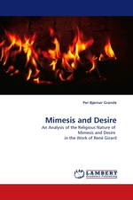 Mimesis and Desire. An Analysis of the Religious Nature of Mimesis and Desire in the Work of Ren? Girard