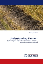 Understanding Farmers. Explaining soil and water conservation in Konso, Wolaita and Wello, Ethiopia