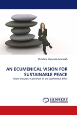 AN ECUMENICAL VISION FOR SUSTAINABLE PEACE. Asian Diaspora Construct of an Ecumenical Ethic