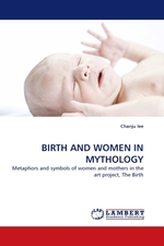 BIRTH AND WOMEN IN MYTHOLOGY. Metaphors and symbols of women and mothers in the art project, The Birth