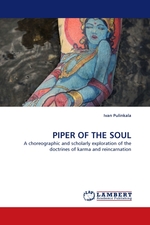 PIPER OF THE SOUL. A choreographic and scholarly exploration of the doctrines of karma and reincarnation