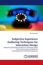 Subjective Experience Gathering Techniques for Interaction Design. Subjective psychological exploration techniques based in the constructivism paradigm for informational and inspirational purposes