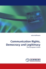 Communication Rights, Democracy and Legitimacy. The European Union