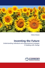 Inventing the Future. Understanding individual and organizational strategies in dealing with change