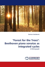 Forest for the Trees": Beethoven piano sonatas as integrated cycles. A Monograph