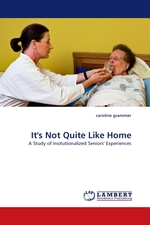 Its Not Quite Like Home. A Study of Insitutionalized Seniors Experiences