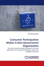 Consumer Participation Within A Non-Government Organisation. An action research project looking into the next generation of consumer participation within CCS Disability Action NZ