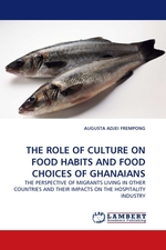 THE ROLE OF CULTURE ON FOOD HABITS AND FOOD CHOICES OF GHANAIANS. THE PERSPECTIVE OF MIGRANTS LIVING IN OTHER COUNTRIES AND THEIR IMPACTS ON THE HOSPITALITY INDUSTRY