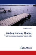 Leading Strategic Change. Driving the Transformation in the Provision of Legal Services to Provincial Government in South Africa