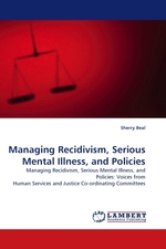 Managing Recidivism, Serious Mental Illness, and Policies. Managing Recidivism, Serious Mental Illness, and Policies: Voices from Human Services and Justice Co-ordinating Committees