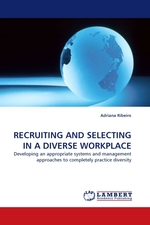 RECRUITING AND SELECTING IN A DIVERSE WORKPLACE. Developing an appropriate systems and management approaches to completely practice diversity