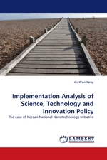 Implementation Analysis of Science, Technology and Innovation Policy. The case of Korean National Nanotechnology Initiative