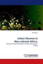 Urban Women in Neo-colonial Africa:. Moving Toward Postmodern Africana Womanism Theory