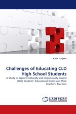 Challenges of Educating CLD High School Students. A Study to Explore Culturally and Linguistically Diverse (CLD) Students’ Educational Needs and Their Teachers’ Practices