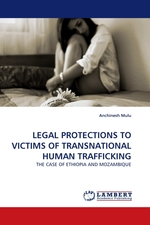 LEGAL PROTECTIONS TO VICTIMS OF TRANSNATIONAL HUMAN TRAFFICKING. THE CASE OF ETHIOPIA AND MOZAMBIQUE