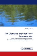 The womans experience of bereavement. Death of a dependent palliated spouse: the older woman’s experience of bereavement