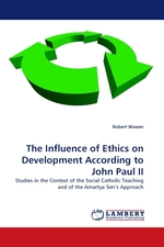 The Influence of Ethics on Development According to John Paul II. Studies in the Context of the Social Catholic Teaching and of the Amartya Sen’s Approach