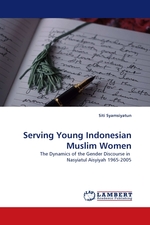 Serving Young Indonesian Muslim Women. The Dynamics of the Gender Discourse in Nasyiatul Aisyiyah 1965-2005