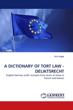 A DICTIONARY OF TORT LAW - DELIKTSRECHT. English-German (with concepts from terms at times in French and Italian)