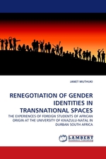 RENEGOTIATION OF GENDER IDENTITIES IN TRANSNATIONAL SPACES. THE EXPERIENCES OF FOREIGN STUDENTS OF AFRICAN ORIGIN AT THE UNIVERSITY OF KWAZULU-NATAL IN DURBAN SOUTH AFRICA