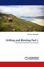 Drilling and Blasting Part I:. Blasting Lecture Notes and Tutorials