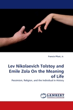 Lev Nikolaevich Tolstoy and Emile Zola On the Meaning of Life. Pessimism, Religion, and the Individual in History