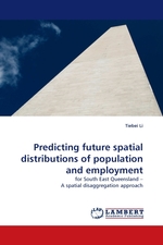 Predicting future spatial distributions of population and employment. for South East Queensland – A spatial disaggregation approach