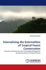 Internalising the Externalities of Tropical Forest Conservation. Economic Incentives for the Sustainable Management and Conservation of Tropical Forests