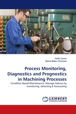 Process Monitoring, Diagnostics and Prognostics in Machining Processes. Condition Based Maintenance: Manage failures by monitoring, detecting