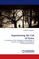 Experiencing the Call  of Grace. A Comparison of the Theological Anthropologies of Hans Urs von Balthasar and Karl Rahner - with Proposed Synthesis
