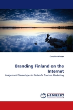 Branding Finland on the Internet. Images and Stereotypes in Finlands Tourism Marketing