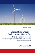 Moderating Energy - Environment Matrix for India : Some Issues. Straddling along the growth trajectory while balancing energy environment array