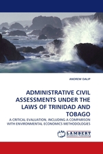 ADMINISTRATIVE CIVIL ASSESSMENTS UNDER THE LAWS OF TRINIDAD AND TOBAGO. A CRITICAL EVALUATION, INCLUDING A COMPARISON WITH ENVIRONMENTAL ECONOMICS METHODOLOGIES