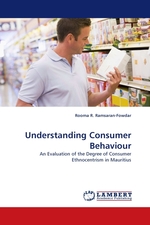 Understanding Consumer Behaviour. An Evaluation of the Degree of Consumer Ethnocentrism in Mauritius