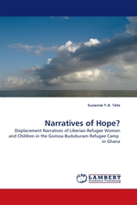 Narratives of Hope?. Displacement Narratives of Liberian Refugee Women and Children in the Gomoa-Buduburam Refugee Camp in Ghana