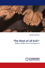 ‘The Root of all Evil?’. Religious Belief and its Consequences