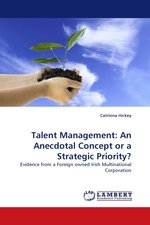 Talent Management: An Anecdotal Concept or a Strategic Priority?. Evidence from a Foreign owned Irish Multinational Corporation